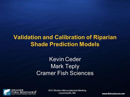 Www.fishsciences.net Validation and Calibration of Riparian Shade Prediction Models Kevin Ceder Mark Teply Cramer Fish Sciences 2013 Western Mensurationists.