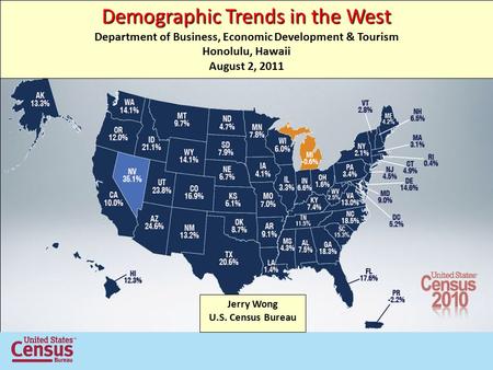 Demographic Trends in the West Department of Business, Economic Development & Tourism Honolulu, Hawaii August 2, 2011 Jerry Wong U.S. Census Bureau.