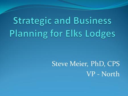 Steve Meier, PhD, CPS VP - North. What are some problems you have experienced in your lodge for multiple years?