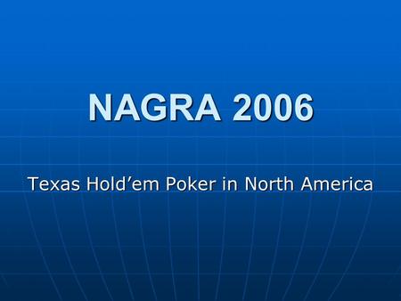 NAGRA 2006 Texas Hold’em Poker in North America.