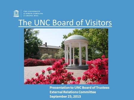 The UNC Board of Visitors Presentation to UNC Board of Trustees External Relations Committee September 25, 2013.