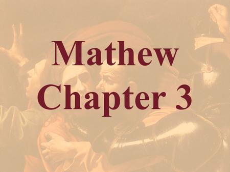 Mathew Chapter 3. Matthew 3:1-2 1 In those days came John the Baptist, preaching in the wilderness of Judaea, 2 And saying, Repent ye: for the kingdom.