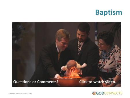 Baptism Questions or Comments? Click to watch video.