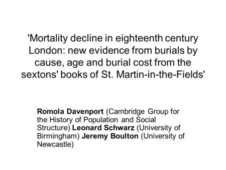 'Mortality decline in eighteenth century London: new evidence from burials by cause, age and burial cost from the sextons' books of St. Martin-in-the-Fields'