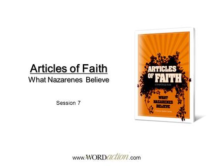 Articles of Faith What Nazarenes Believe www..com Session 7.