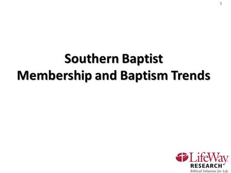 1 Southern Baptist Membership and Baptism Trends.