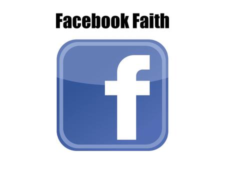 Facebook Faith. Our Baptismal Promises…What Are They? When you were presented for Baptism: The Pastor read the following: “In baptism our gracious heavenly.