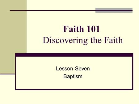 Faith 101 Discovering the Faith Lesson Seven Baptism.