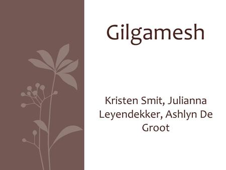 Kristen Smit, Julianna Leyendekker, Ashlyn De Groot Gilgamesh.