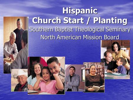 Southern Baptist Theological Seminary North American Mission Board Hispanic Church Start / Planting.