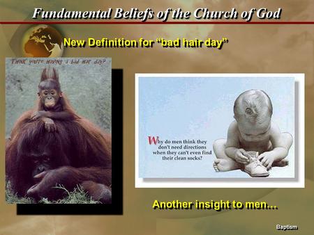 BaptismBaptism Fundamental Beliefs of the Church of God New Definition for “bad hair day” Another insight to men…
