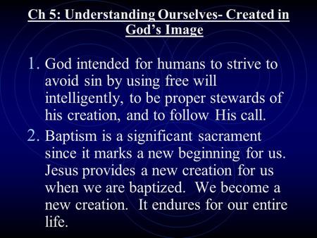 Ch 5: Understanding Ourselves- Created in God’s Image 1. God intended for humans to strive to avoid sin by using free will intelligently, to be proper.