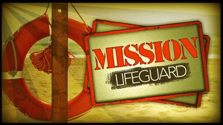 Session # 7 From Swimmer to Lifeguard What are the qualities needed for someone to be a “Lifeguard” at your church?