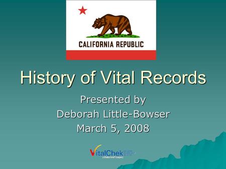 History of Vital Records Presented by Deborah Little-Bowser March 5, 2008.
