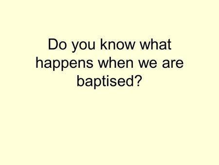 Do you know what happens when we are baptised?. Sacrament A sacrament is a very important gift from Jesus, when we receive special help and grace.