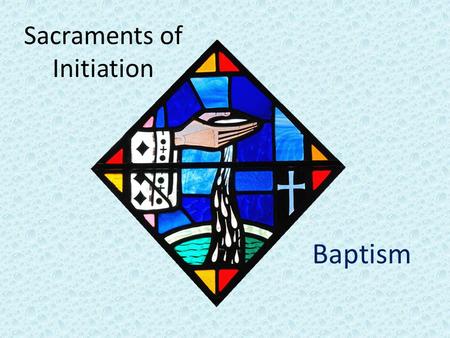 Sacraments of Initiation Baptism. Introduction to Baptism Basis of the entire Christian life. Become members of Christ and the Church Become sharers of.