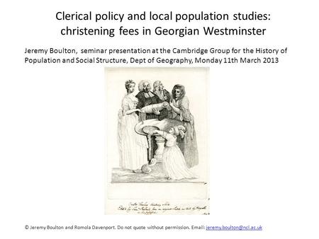 Jeremy Boulton, seminar presentation at the Cambridge Group for the History of Population and Social Structure, Dept of Geography, Monday 11th March 2013.
