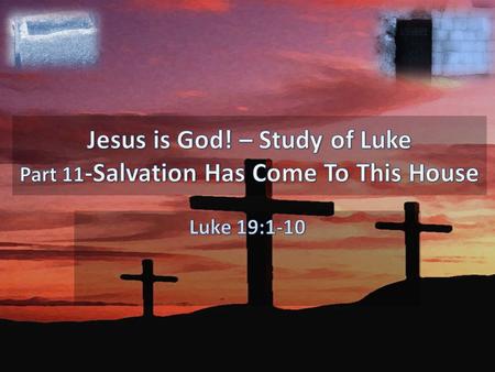 And Jesus said to him, “Today salvation has come to this house,