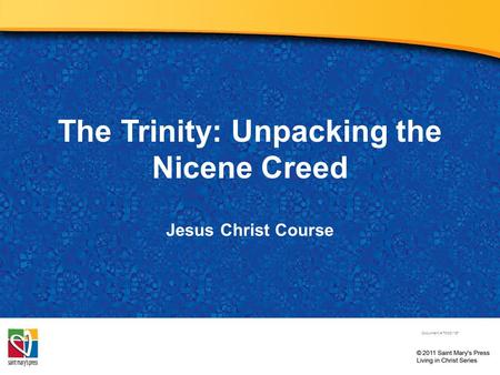 The Trinity: Unpacking the Nicene Creed Jesus Christ Course Document # TX001187.