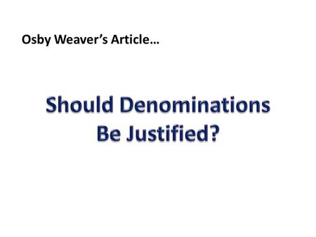 Osby Weaver’s Article…. Mark 9 :38-40 ? Mark 9:38-40 No indication that person casting out demons was a member of any denomination.
