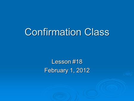 Confirmation Class Lesson #18 February 1, 2012. Baptism is a Sacrament A Sacrament is a sacred act: 1. Instituted (started) by Christ 2. with visible.