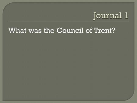 What was the Council of Trent?. Protestant Action Catholic Reaction Relative Success in achieving Catholic/ Protestant aims Geographic Area Contested.