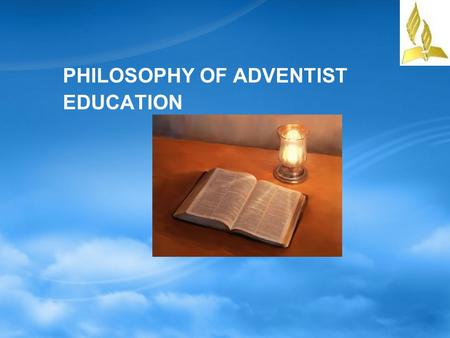 PHILOSOPHY OF ADVENTIST EDUCATION. Schools do not begin by accident They are established for particular reasons, and the way they are organized and operated.