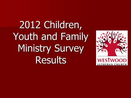 2012 Children, Youth and Family Ministry Survey Results.