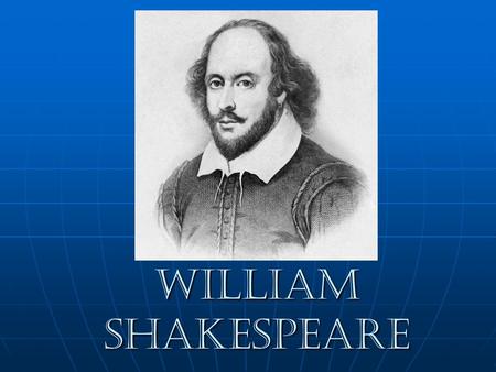 William Shakespeare William Shakespeare. William Shakespeare was born in April 1564 in Stratford-Upon-Avon, in the centre of England. We don’t know exact.