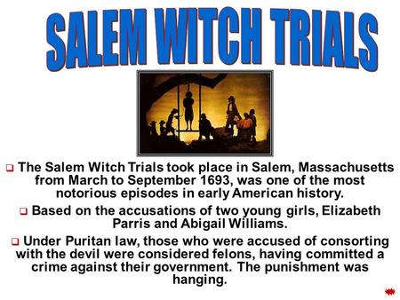  The Salem Witch Trials took place in Salem, Massachusetts from March to September 1693, was one of the most notorious episodes in early American history.
