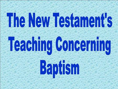 So far in our study we have examined: That there is currently only one baptism, that of the Great Commission- baptism for the remission of sins The seven.