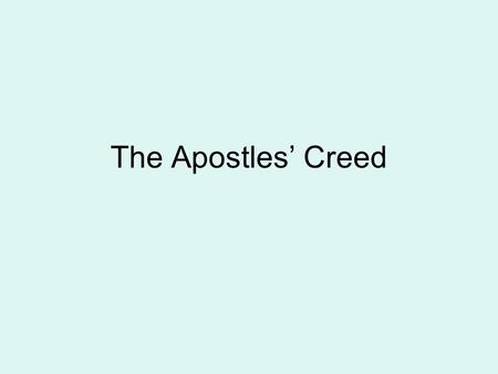 The Apostles’ Creed. Creed The word “creed” comes from the Latin “credo” which means “I believe.”