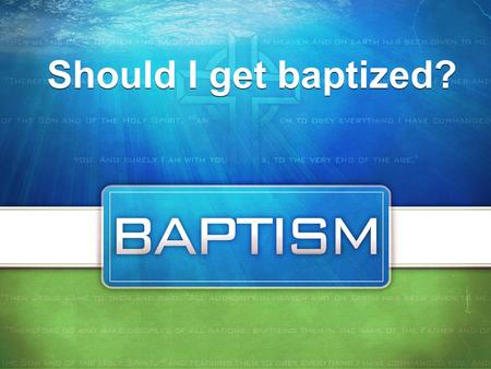 Should I get baptized?.