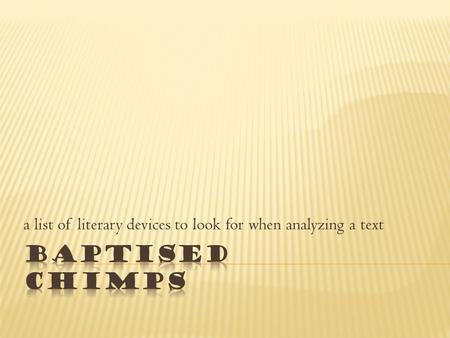 A list of literary devices to look for when analyzing a text.