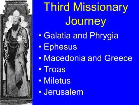 Third Missionary Journey Galatia and Phrygia Ephesus Macedonia and Greece Troas Miletus Jerusalem.