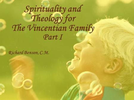 Spirituality and Theology for The Vincentian Family Part I Richard Benson, C.M.