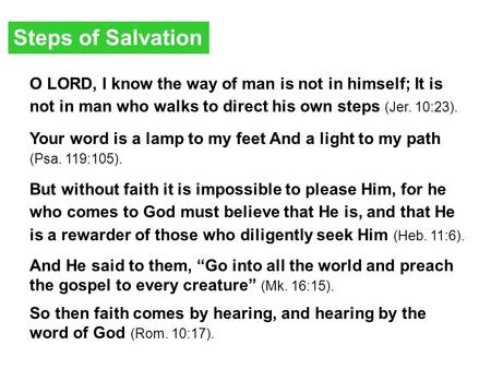 Steps of Salvation O LORD, I know the way of man is not in himself; It is not in man who walks to direct his own steps (Jer. 10:23). Your word is a lamp.