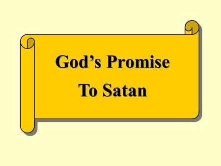 God’s Promise To Satan. Promise “An oral or written agreement to do or not do something; vow” Webster The Bible is all about something God promised early.
