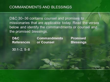 Commandments or Counsel 30:1–2, 5–8 D&C 30–36 contains counsel and promises to missionaries that are applicable today. Read the verses below and identify.