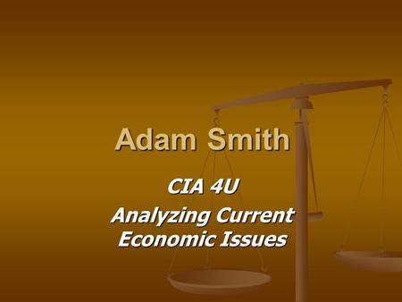 Adam Smith CIA 4U Analyzing Current Economic Issues.