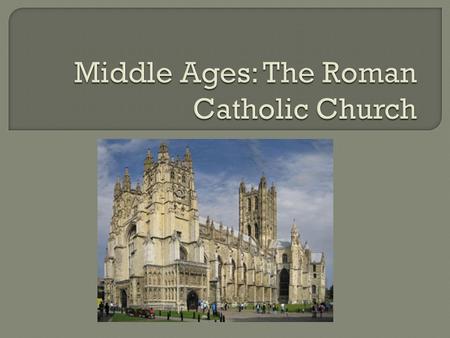  1. How was the Roman Catholic Church a powerful force during the Middle Ages?  2. Analyze the power of the Church with feudalism.