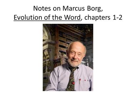 Notes on Marcus Borg, Evolution of the Word, chapters 1-2.
