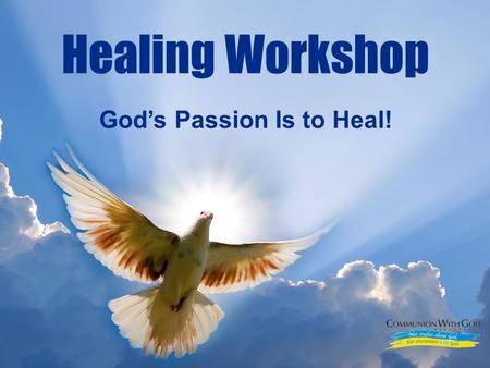 LOGO God’s Passion Is to Heal! Healing Workshop. LOGO God Has Entered into a Covenant of Health with His Children.