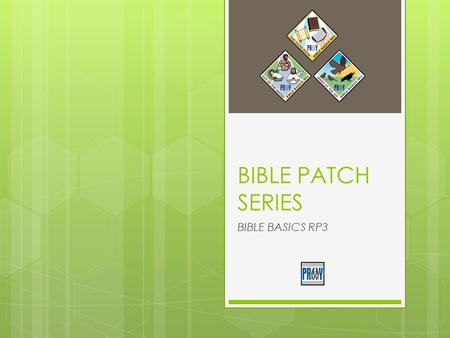 BIBLE PATCH SERIES BIBLE BASICS RP3. Type your questions here and click SEND at anytime throughout the presentation. Your questions will be addressed.