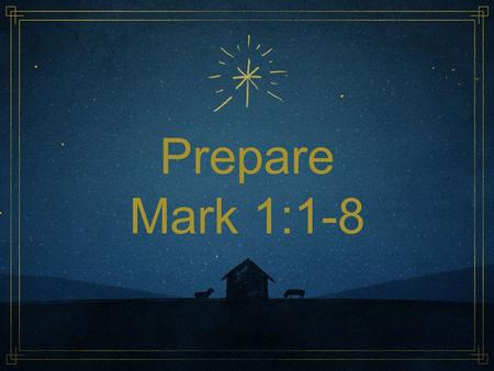 Prepare Mark 1:1-8. Christmas Focus Family Traditions Vacations Heralding.
