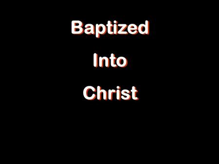 Baptized Into Christ Baptized Into Christ. Acts 2:38 Peter said to them, Repent, and each of you be baptized in the name of Jesus Christ for (eis) the.