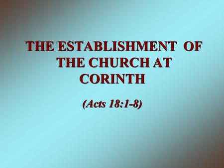 THE ESTABLISHMENT OF THE CHURCH AT CORINTH