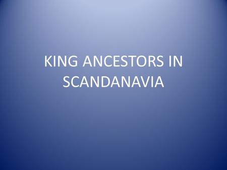 KING ANCESTORS IN SCANDANAVIA. Duke Rollo Ragnersson of Normandy (35 th GGF of A E King Sr), having been a Viking and the partiarch of the Dukes of Normandy,