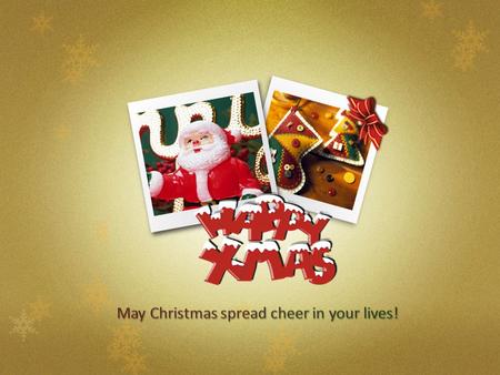 May Christmas spread cheer in your lives!