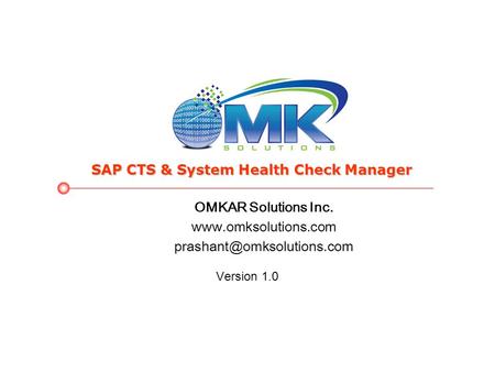 OMKAR Solutions Inc.  Version 1.0 SAP CTS & System Health Check Manager.